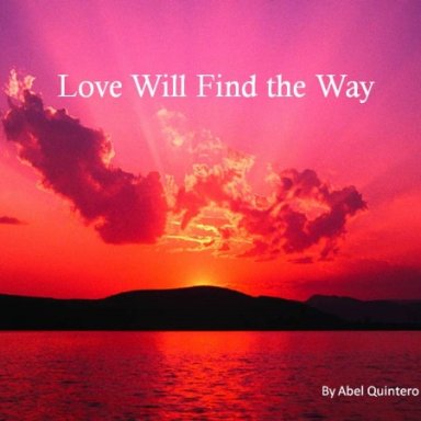 LOVE WILL FIND THE WAY--YOU'LL BE THE REASON WHY
